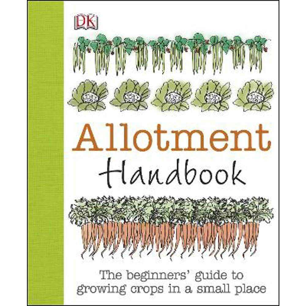 Allotment Handbook: The Beginners' Guide to Growing Crops in a Small Place (Hardback) - Simon Akeroyd